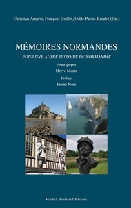 MEMOIRES NORMANDES POUR UNE AUTRE HISTOIRE DE LA NORMANDIE - AVANT-PROPOS HERVE MORIN PREFACE PIERRE