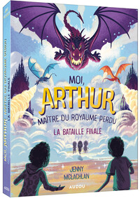 MOI, ARTHUR, MAITRE DU ROYAUME PERDU - TOME 03 LA BATAILLE FINALE