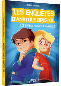 LES ENQUETES D'ANATOLE BRISTOL - T07 - LES ENQUETES D'ANATOLE BRISTOL - LES SUPER POUVOIRS D'ANATOLE