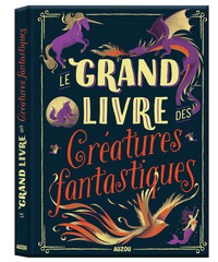 LE GRAND LIVRE DES CREATURES FANTASTIQUES