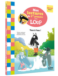 MES LECTURES DE 1RE PRIMAIRE AVEC LOUP - MES LECTURES DE 1RE PRIMAIRE AVEC LOUP - TOUS A L'EAU !