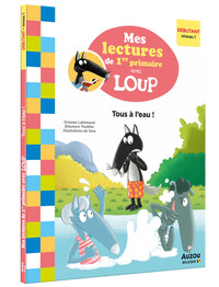 Mes lectures de 1re primaire avec Loup - Mes lectures de 1re primaire avec Loup - Tous à l'eau !