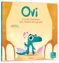 OVI LE PETIT DINOSAURE QUI VOULAIT ETRE GRAND