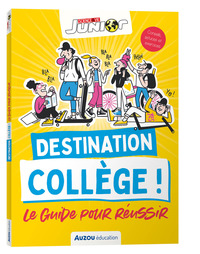 SCIENCES ET VIE JUNIOR - DESTINATION COLLEGE ! LE GUIDE POUR REUSSIR - SCIENCE & VIE JUNIOR