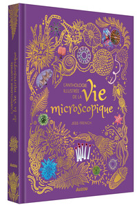 L'anthologie illustrée de la vie microscopique
