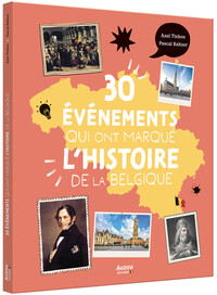 LES 30 EVENEMENTS QUI ONT MARQUE L'HISTOIRE DE LA BELGIQUE