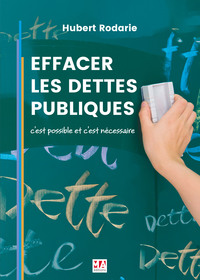 EFFACER LES DETTES PUBLIQUES c'est possible et c'est nécessaire