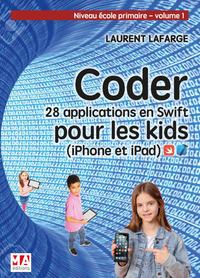 CODER 28 APPLICATIONS POUR LES KIDS EN SWIFT (IPHONE ET IPAD) NIVEAU DEBUTANT V1 - NIVEAU ECOLE PRIM