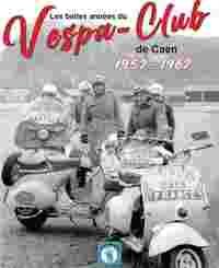 Les belles années du Vespa-club de Caen 1952-1962