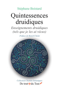 QUINTESSENCES DRUIDIQUES - ENSEIGNEMENTS DRUIDIQUES (TELS QUE JE LES AI VECUS)