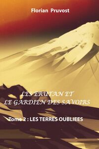 LES ERUTAN ET LE GARDIEN DES SAVOIRS - T02 - LES ERUTAN ET LE GARDIEN DES SAVOIRS - LES TERRES OUBLI