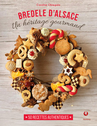 BREDELE D'ALSACE - UN HERITAGE GOURMAND - 50 RECETTES AUTHENTIQUES