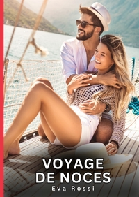 VOYAGE DE NOCES - HISTOIRES EROTIQUES DE SEXE EXPLICITE HARD POUR ADULTES - CONTES INTERDITES ET TAB