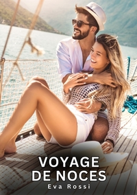 VOYAGE DE NOCES - HISTOIRES EROTIQUES DE SEXE EXPLICITE HARD POUR ADULTES - CONTES INTERDITES ET TAB
