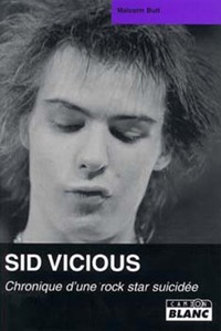 SID VICIOUS Chronique d'une rock star suicidée