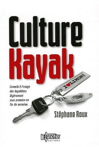 Culture kayak - conseils à l'usage des kayakistes légèrement sous pression en fin de semaine