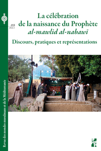 LA CELEBRATION DE LA NAISSANCE DU PROPHETE AL-MAWLID AL-NABAW  - DISCOURS, PRATIQUES ET REPRESENTATI