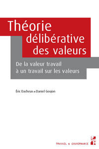 THEORIE DELIBERATIVE DES VALEURS - DE LA VALEUR TRAVAIL A UN TRAVAIL SUR LES VALEURS