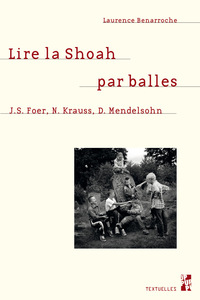 LIRE LA SHOAH PAR BALLES - J.S. FOER, N. KRAUSS, D. MENDELSOHN