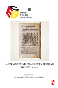 LA PERIODE EN ALLEMAND ET EN FRANCAIS, XIVE-XXIE SIECLE - DIE PERIODE IN DER DEUTSCHEN UND FRANZOSIS