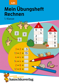 MATHEMATIK - T431 - MEIN UBUNGSHEFT RECHNEN 1. KLASSE - MATHEMATIK: AUFGABEN MIT LOSUNGEN IM ZAHLENR