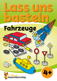 Lass uns basteln – Bastelbuch ab 4 Jahre – Fahrzeuge