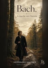 BACH, LA MARCHE VERS L'ETERNITE