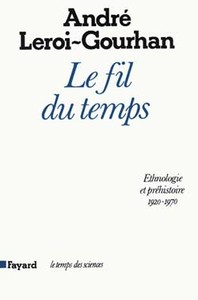 LE FIL DU TEMPS - ETHNOLOGIE ET PREHISTOIRE (1935-1970)