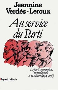 AU SERVICE DU PARTI - LE PARTI COMMUNISTE, LES INTELLECTUELS ET LA CULTURE (1944-1956)