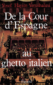 DE LA COUR D'ESPAGNE AU GHETTO ITALIEN - ISAAC CARDOSO ET LE MARRANISME AU XVIIE SIECLE