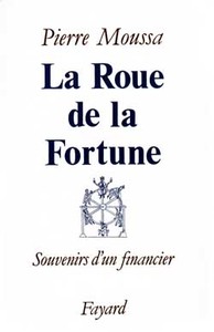 LA ROUE DE LA FORTUNE - SOUVENIRS D'UN FINANCIER