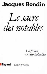 LE SACRE DES NOTABLES - LA FRANCE EN DECENTRALISATION