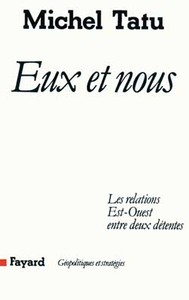 EUX ET NOUS - LES RELATIONS EST-OUEST ENTRE DEUX DETENTES