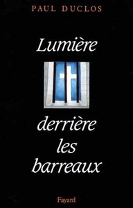 LUMIERE DERRIERE LES BARREAUX - LETTRES, TEMOIGNAGES, 1944-1955