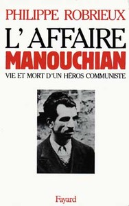 L'AFFAIRE MANOUCHIAN - VIE ET MORT D'UN HEROS COMMUNISTE