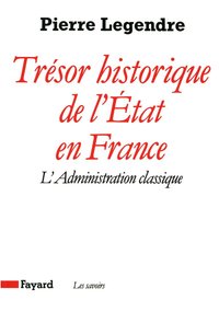 TRESOR HISTORIQUE DE L'ETAT EN FRANCE - L'ADMINISTRATION CLASSIQUE