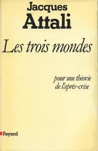 LES TROIS MONDES - POUR UNE THEORIE DE L'APRES-CRISE