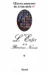 OEUVRES ANONYMES DU XVIIIE SIECLE, IV - L'ENFER DE LA BIBLIOTHEQUE NATIONALE