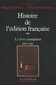 HISTOIRE DE L'EDITION FRANCAISE - LE LIVRE TRIOMPHANT (1660-1830)