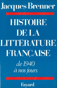 HISTOIRE DE LA LITTERATURE FRANCAISE - DE 1940 A NOS JOURS