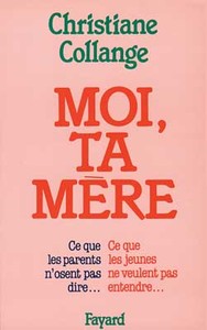 MOI, TA MERE - CE QUE LES PARENTS N'OSENT PAS DIRE... CE QUE LES JEUNES NE VEULENT PAS ENTENDRE...