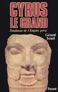 CYRUS LE GRAND - FONDATEUR DE L'EMPIRE PERSE