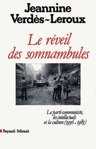 LE REVEIL DES SOMNAMBULES - LE PARTI COMMUNISTE, LES INTELLECTUELS ET LA CULTURE (1956-1985)