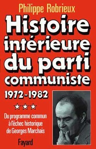 HISTOIRE INTERIEURE DU PARTI COMMUNISTE - DU PROGRAMME COMMUN A L'ECHEC HISTORIQUE DE GEORGES MARCHA