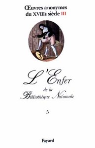 OEUVRES ANONYMES DU XVIIIE SIECLE, III - L'ENFER DE LA BIBLIOTHEQUE NATIONALE