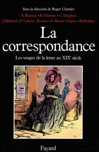 LA CORRESPONDANCE - LES USAGES DE LA LETTRE AU XIXE SIECLE