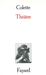 THEATRE - CHERI. LA VAGABONDE. LA DECAPITEE. L'ENFANT ET LES SORTILEGES