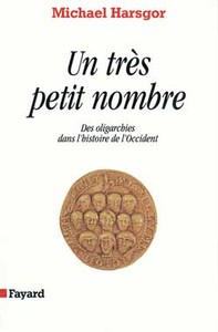 UN TRES PETIT NOMBRE - DES OLIGARCHIES DANS L'HISTOIRE DE L'OCCIDENT