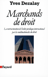 MARCHANDS DE DROIT - LA RESTRUCTURATION DE L'ORDRE JURIDIQUE INTERNATIONAL PAR LES MULTINATIONALES D