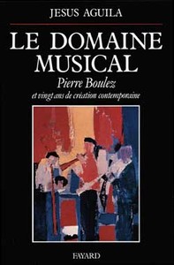 LE DOMAINE MUSICAL - PIERRE BOULEZ ET VINGT ANS DE CREATION CONTEMPORAINE